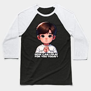 How Can I Pray For You Today Little Child Baseball T-Shirt